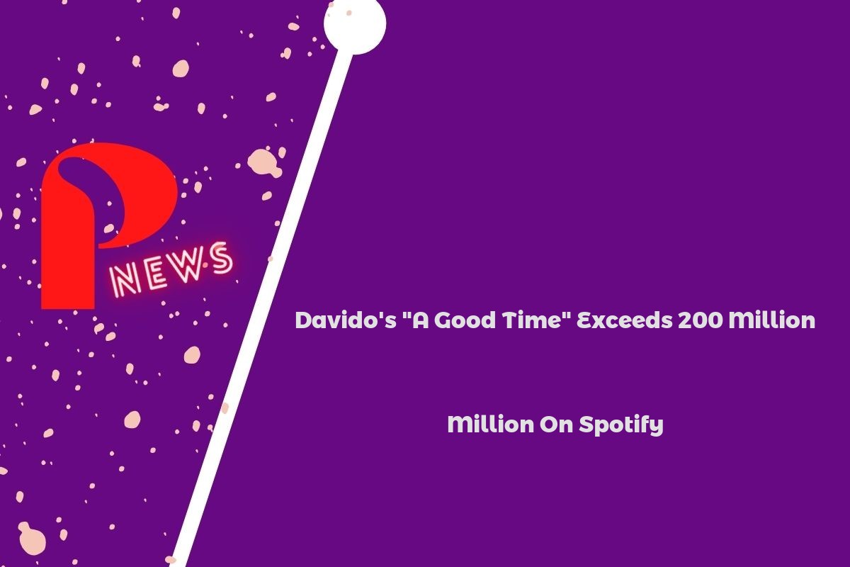 Davido's "A Good Time" Exceeds 200 Million On Spotify