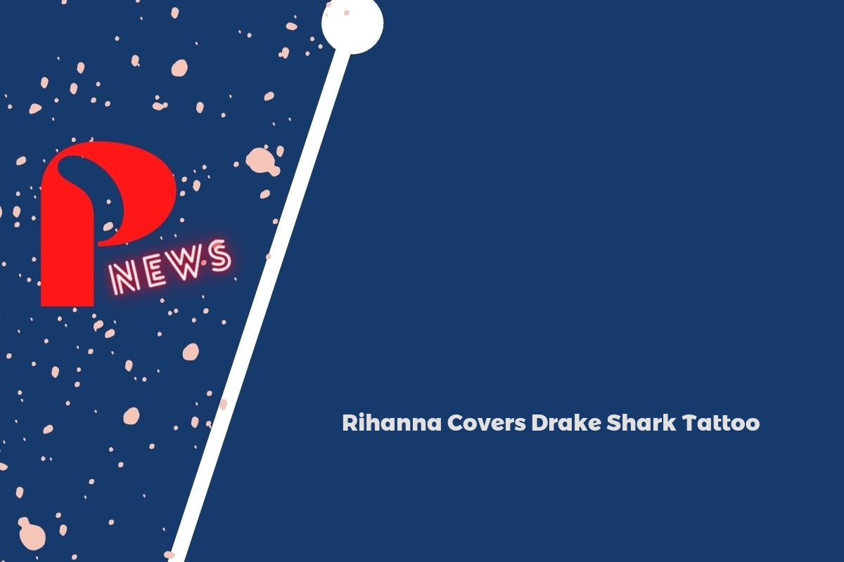 Rihanna Covers Drake Shark Tattoo