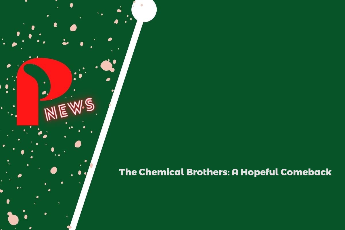 The Chemical Brothers: A Hopeful Comeback