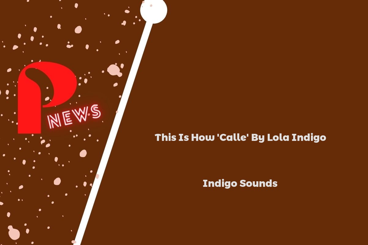 This Is How 'Calle' By Lola Indigo Sounds