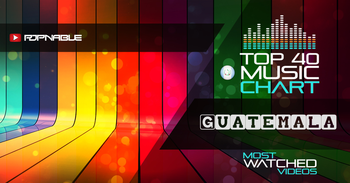 Top 40 Music Charts from Guatemala Popnable
