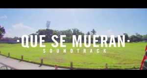 Que Se Mueran Video musical