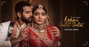 Kehna Galat Galat Music Video