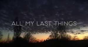 All My Last Things Music Video