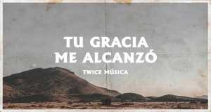 Tu Gracia Me Alcanzó
