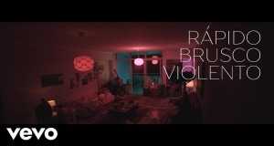 Rápido, Brusco, Violento Music Video