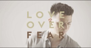 Love Over Fear Aýdym-saz wideosy