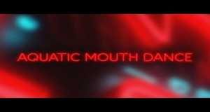 Aquatic Mouth Dance Music Video