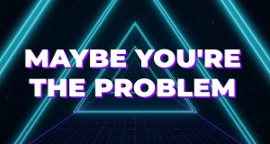 Maybe You’re The Problem Bhidio Ciùil