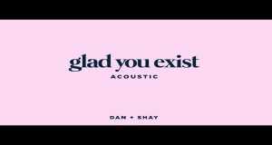 Glad You Exist (Acoustic) Video Musik