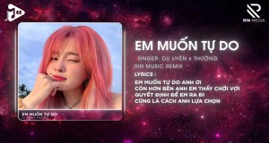 Em Muốn Tự Do (Rin Music Remix)