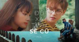 Đủ Xa Tình Sẽ Cũ มิวสิควิดีโอ