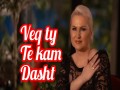 Veq Ty Te Kam Dasht