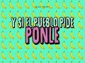 Y Si El Pueblo Pide, Ponle