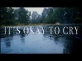 It's Okay To Cry