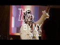 The Lord Is By My Side
