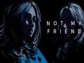 Not My Friend