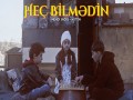 Heç Bilmədin