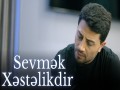 Sevmək Xəstəlikdir