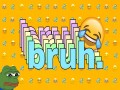 Bruh