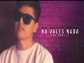 No Vales Nada