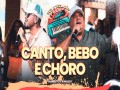 Canto, Bebo E Choro