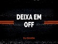 Deixa Em Off