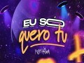 Eu Só Quero Tu
