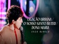 Ligação Urbana / O Nosso Santo Bateu / Dona Maria