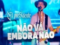 Não Vá Embora Não