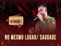 No Mesmo Lugar / Saudade