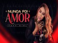 Nunca Foi Amor