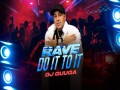 Rave Do It To It