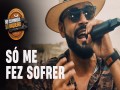 Só Me Fez Sofrer