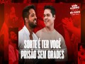 Sorte É Ter Você / Prisão Sem Grades