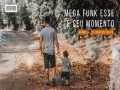 Mega Funk Esse É Seu Momento