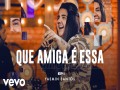 Que Amiga É Essa