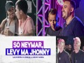 So Neymar, Levy Ma Jhonny