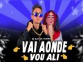Vai Onde, Vou Ali