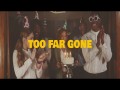 Too Far Gone