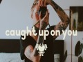 Caught Up On You