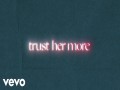 Trust Her More