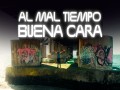 Al Mal Tiempo Buena Cara