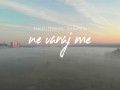 Ne Varaj Me