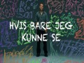 Hvis Bare Jeg Kunne Se