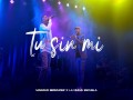 Tu Sin Mi