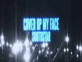 Cover Up My Face