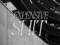 Expensive Shit
