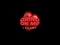 Grind On Me