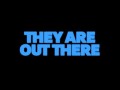 They Are Out There